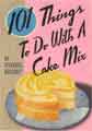 101 Things to Do With a Cake Mix 