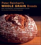 WHOLE GRAIN BREADS By Peter Reinhart